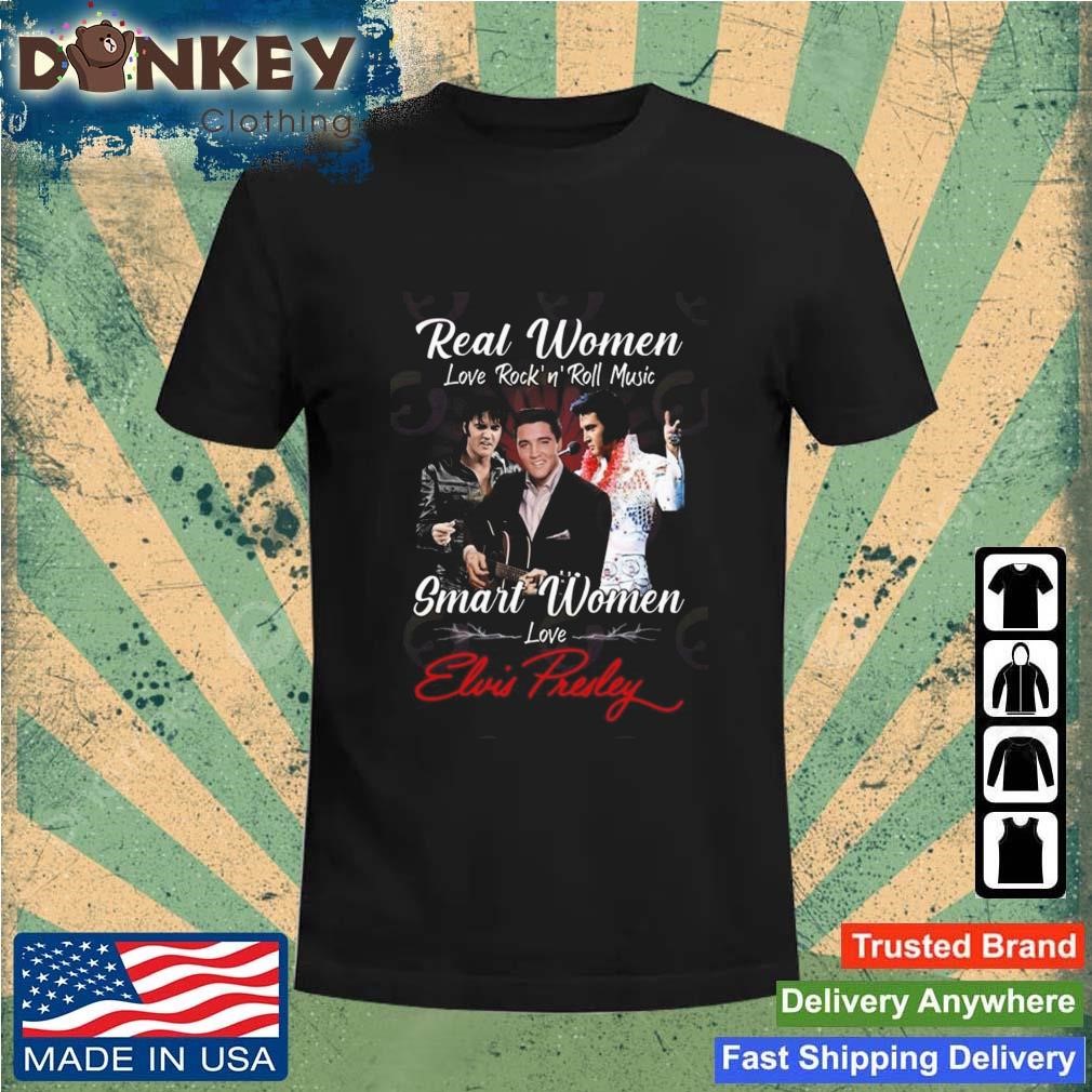 Real Women Love Rock'N'Roll Music Smart Women Love Elvis Presley Shirt