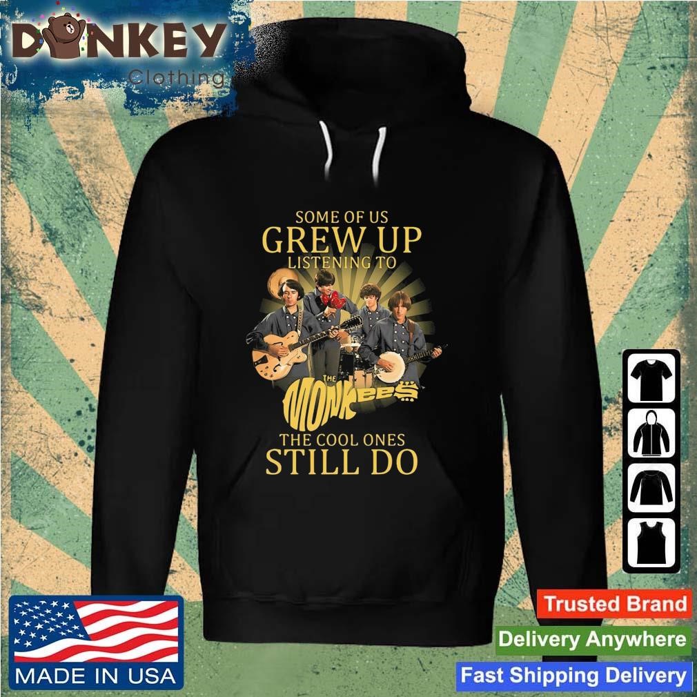 Some Of Us Listening To Monkees The Cool Ones Still Do Shirt Hoodie.jpg