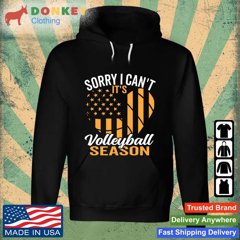 Sorry I Can't It's Volleyball Season Shirt Hoodie.jpg