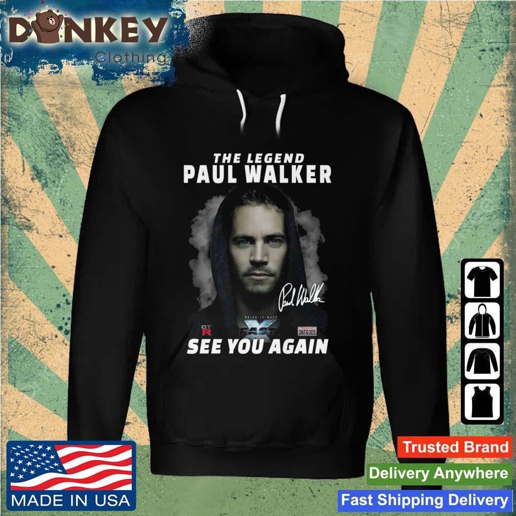 The Legend Paul Walker Fast X See You Again Signature Shirt Hoodie.jpg