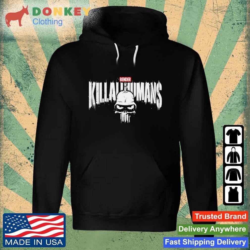 The Metal Punisher Bender Kill All Humans Shirt Hoodie.jpg