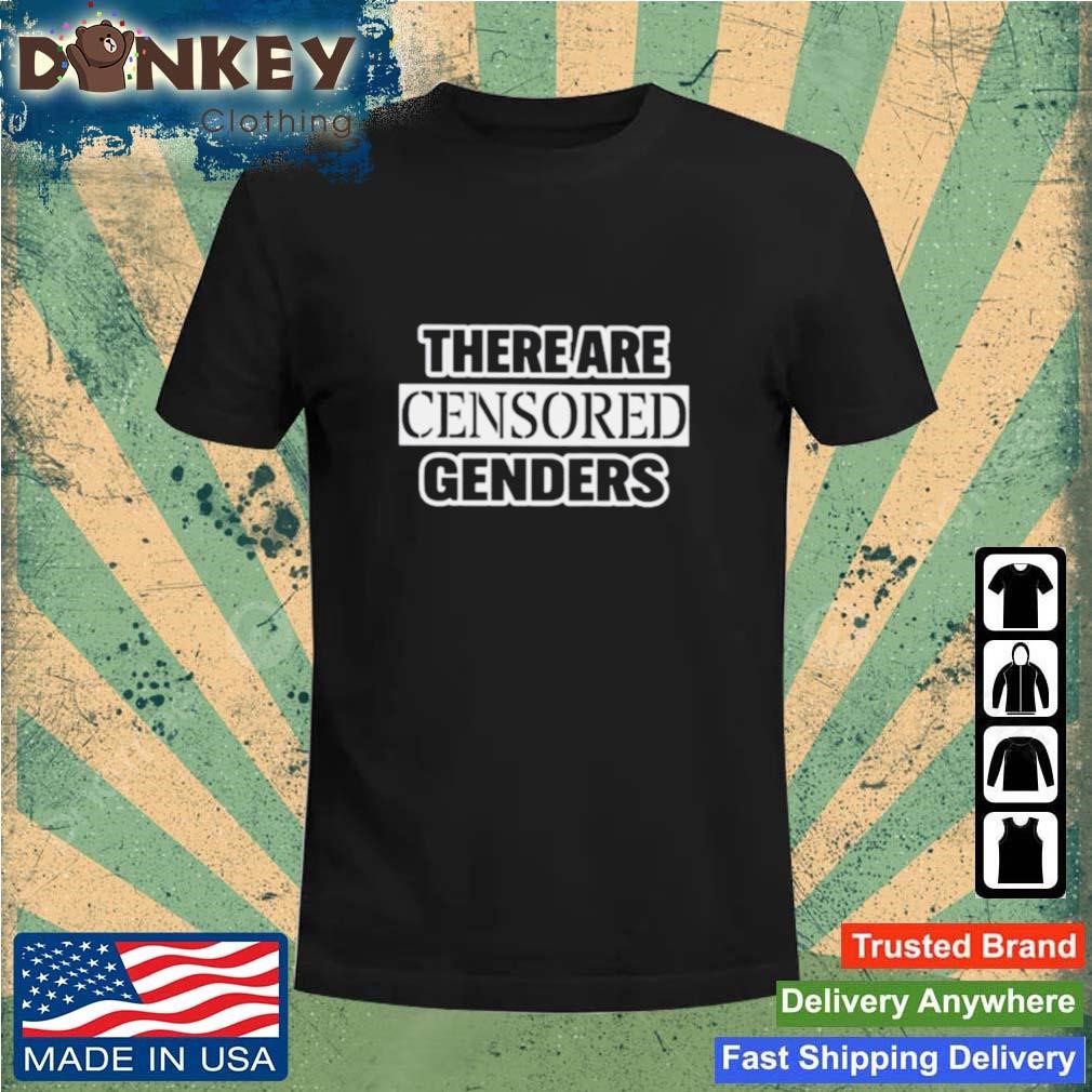 There Are Censored Genders Shirt
