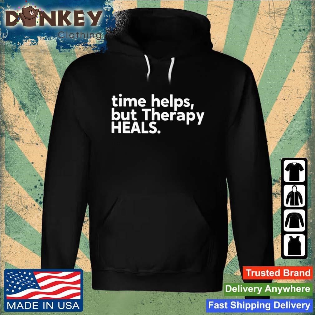 Time Helps But Therapy Heals Shirt Hoodie.jpg