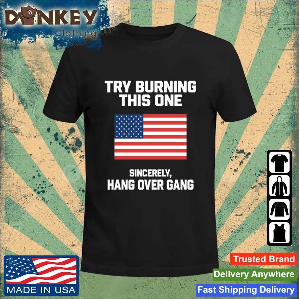 Tom Macdonald Try Burning This One Sincerely Hang Over Gang Shirt