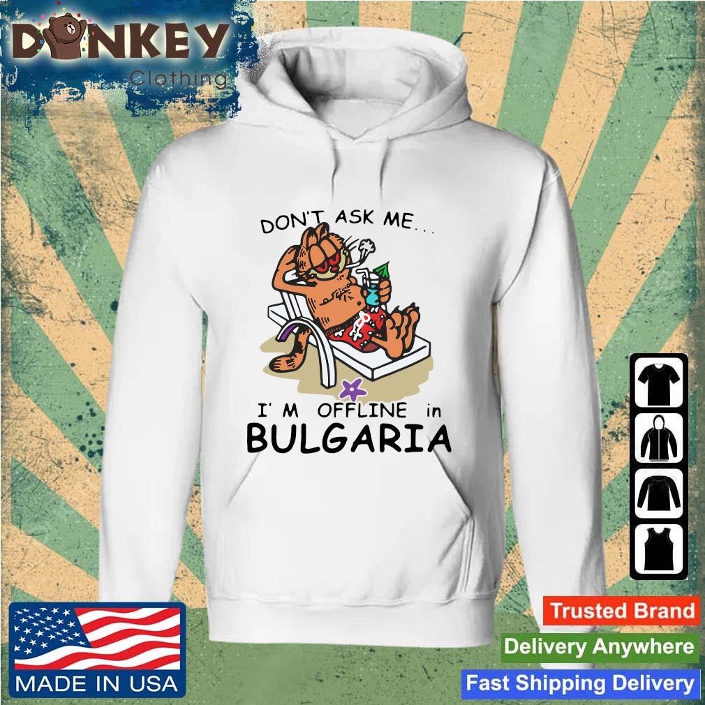 Trending Garfield Don't Ask Me I'm Offline In Bulgaria Summer Vacation shirt Hoodie.jpg