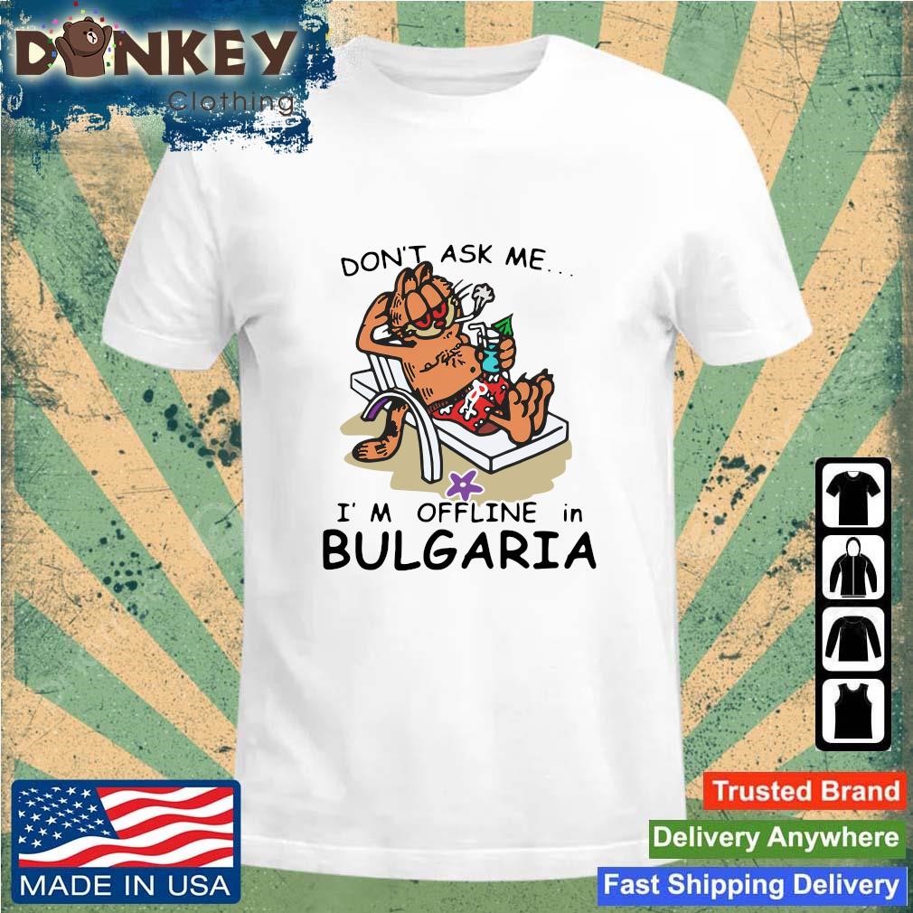 Trending Garfield Don't Ask Me I'm Offline In Bulgaria Summer Vacation shirt