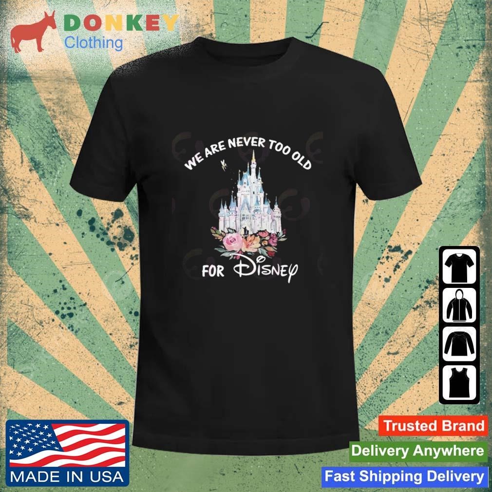 We Are Never Too Old For Disney 2023 Shirt