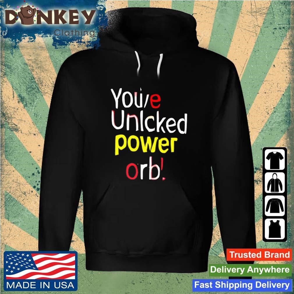 You've Unlcked Power Orb Shirt Hoodie.jpg
