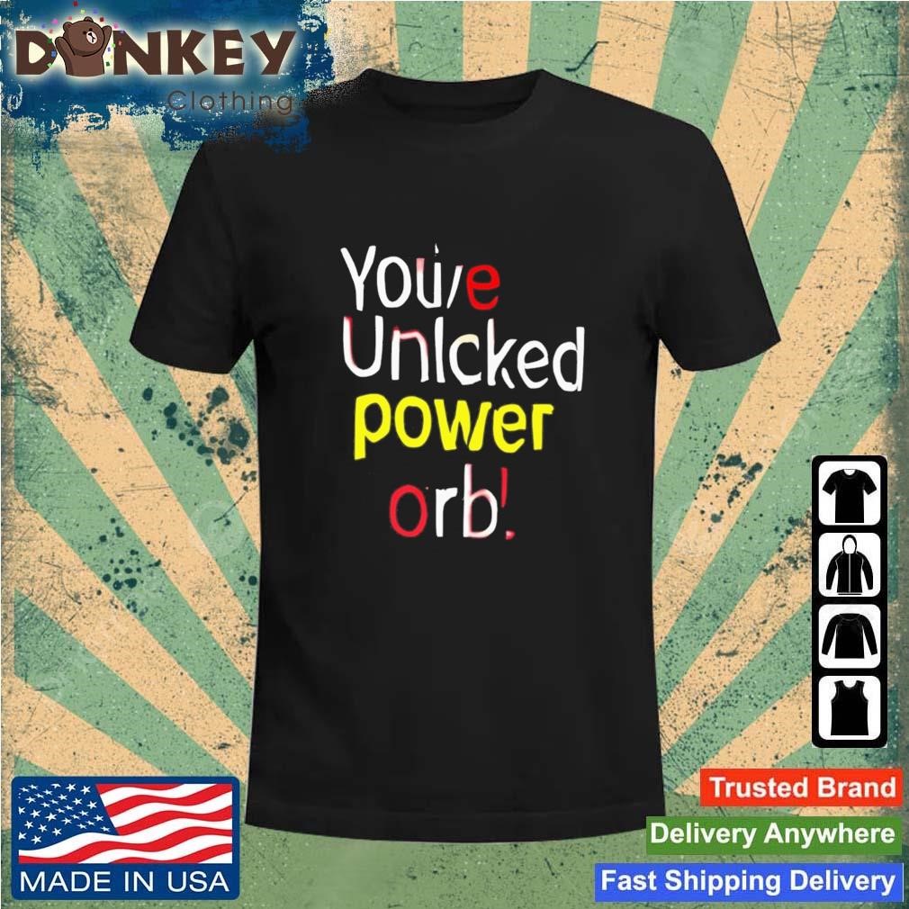You've Unlcked Power Orb Shirt